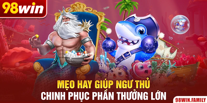 Mẹo hay giúp ngư thủ chinh phục phần thưởng lớn